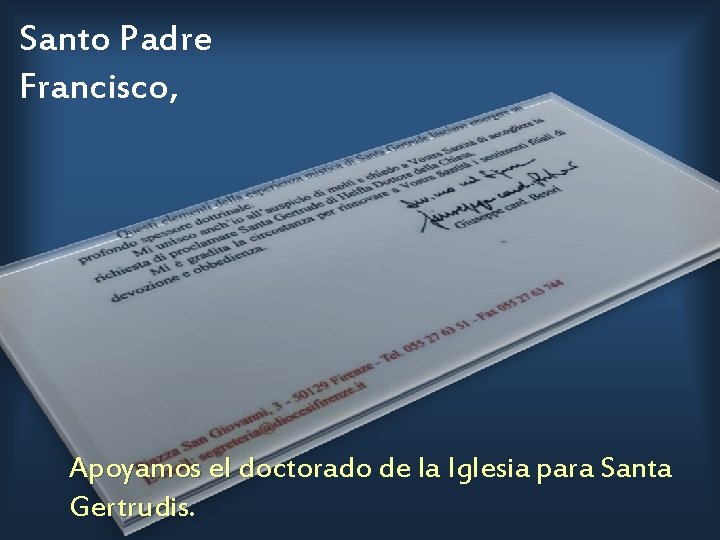 Santo Padre Francisco, Apoyamos el doctorado de la Iglesia para Santa Gertrudis. 