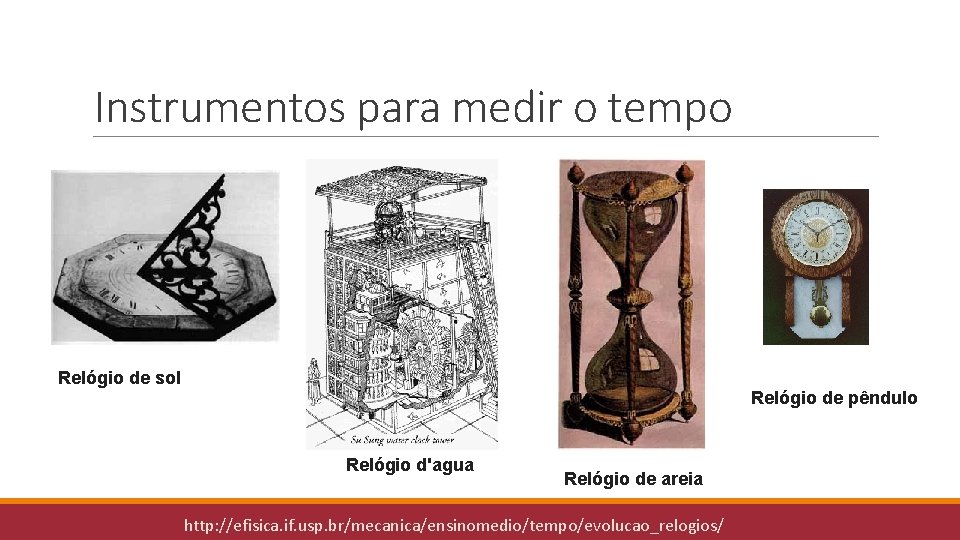 Instrumentos para medir o tempo Relógio de sol Relógio de pêndulo Relógio d'agua Relógio
