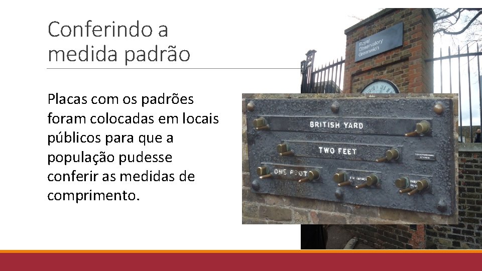 Conferindo a medida padrão Placas com os padrões foram colocadas em locais públicos para