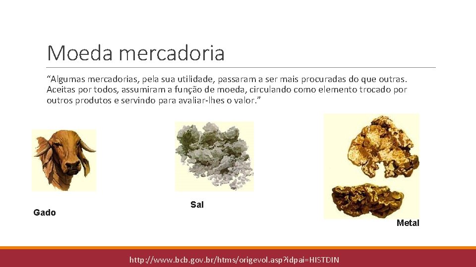 Moeda mercadoria “Algumas mercadorias, pela sua utilidade, passaram a ser mais procuradas do que