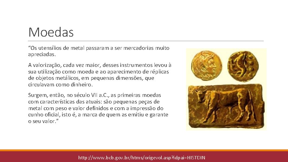 Moedas “Os utensílios de metal passaram a ser mercadorias muito apreciadas. A valorização, cada