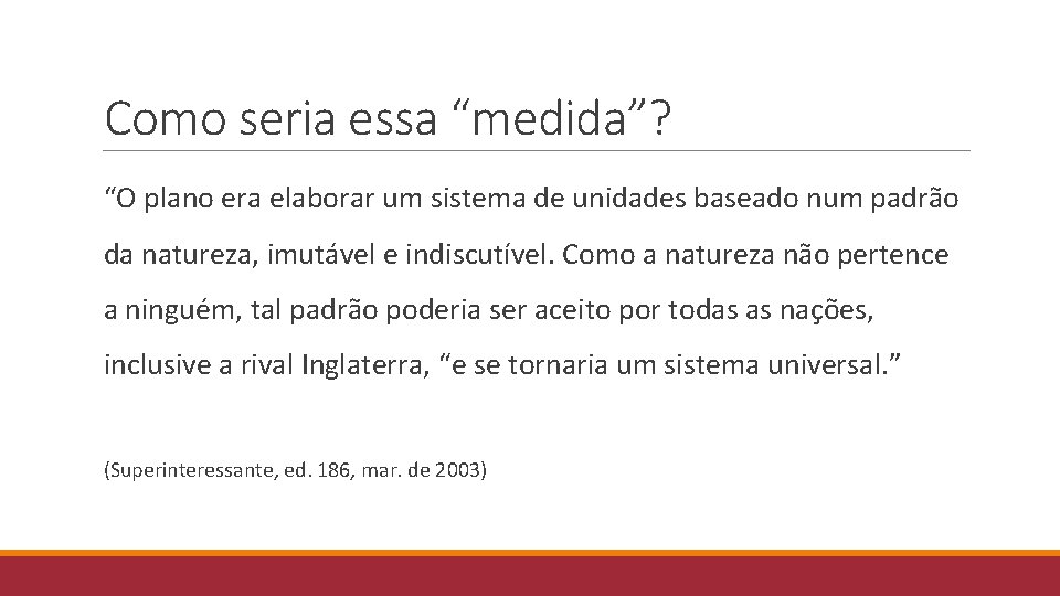 Como seria essa “medida”? “O plano era elaborar um sistema de unidades baseado num