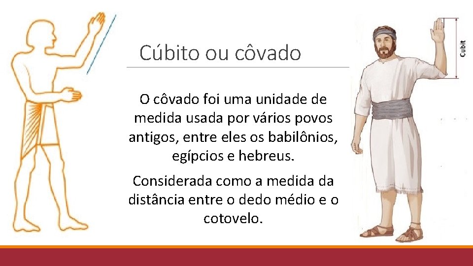 Cúbito ou côvado O côvado foi uma unidade de medida usada por vários povos