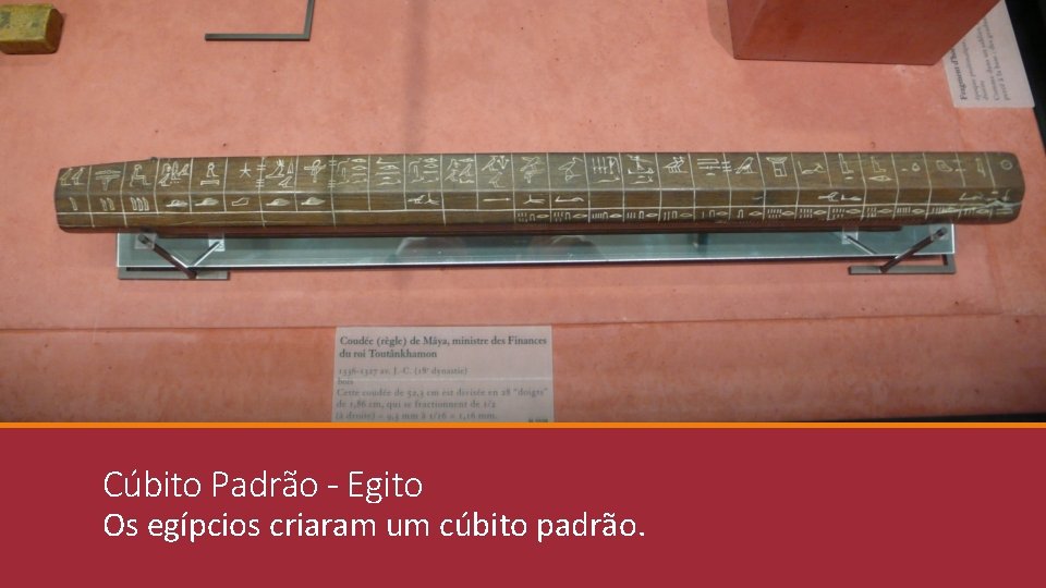 Cúbito Padrão - Egito Os egípcios criaram um cúbito padrão. 