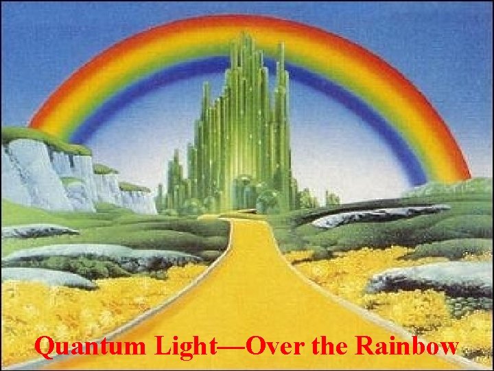 Quantum Light—Over the Rainbow 