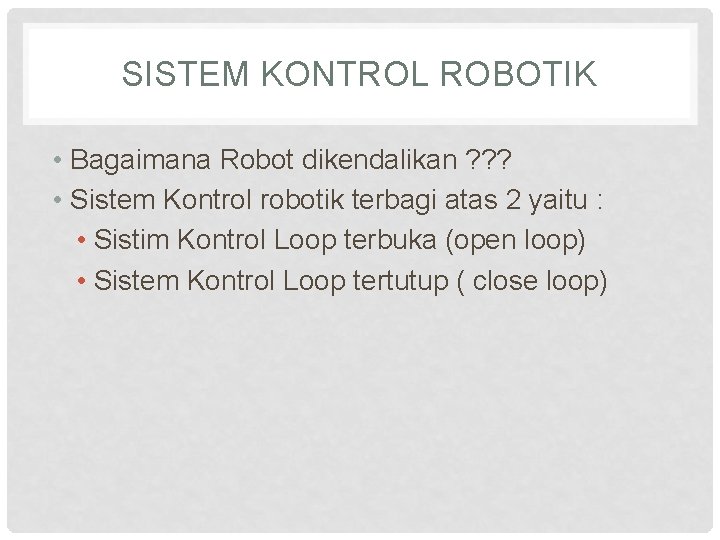 SISTEM KONTROL ROBOTIK • Bagaimana Robot dikendalikan ? ? ? • Sistem Kontrol robotik