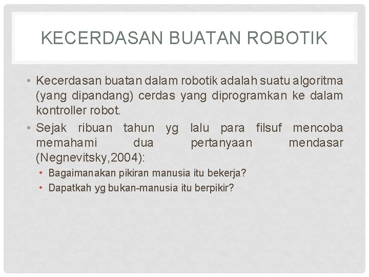 KECERDASAN BUATAN ROBOTIK • Kecerdasan buatan dalam robotik adalah suatu algoritma (yang dipandang) cerdas