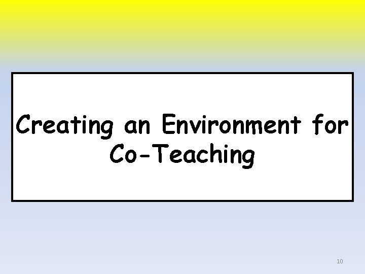 Creating an Environment for Co-Teaching 10 