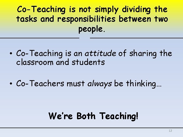 Co-Teaching is not simply dividing the tasks and responsibilities between two people. • Co-Teaching