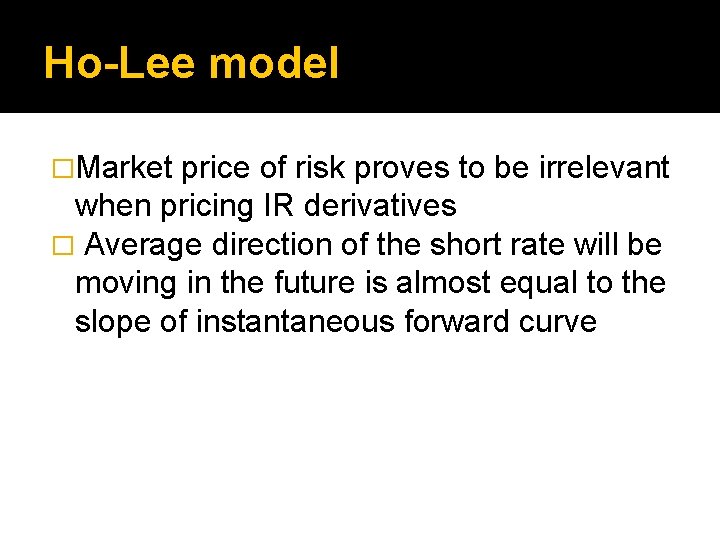 Ho-Lee model �Market price of risk proves to be irrelevant when pricing IR derivatives