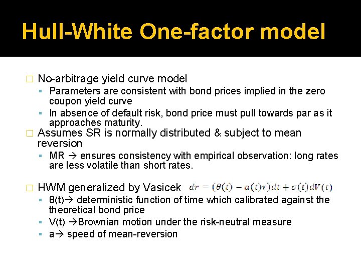 Hull-White One-factor model � No-arbitrage yield curve model Parameters are consistent with bond prices