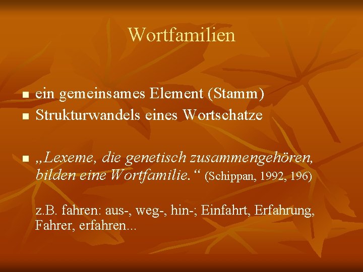 Wortfamilien n ein gemeinsames Element (Stamm) Strukturwandels eines Wortschatze „Lexeme, die genetisch zusammengehören, bilden