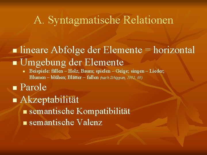 A. Syntagmatische Relationen lineare Abfolge der Elemente = horizontal n Umgebung der Elemente n