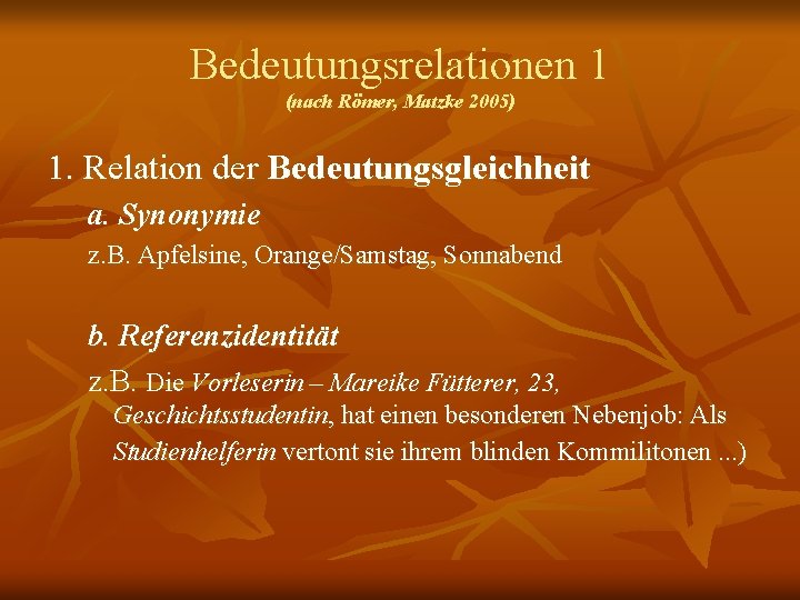 Bedeutungsrelationen 1 (nach Römer, Matzke 2005) 1. Relation der Bedeutungsgleichheit a. Synonymie z. B.