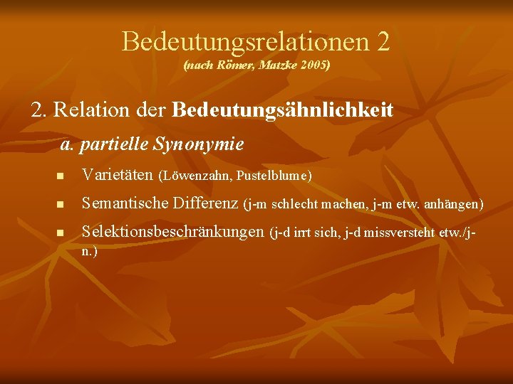 Bedeutungsrelationen 2 (nach Römer, Matzke 2005) 2. Relation der Bedeutungsähnlichkeit a. partielle Synonymie n