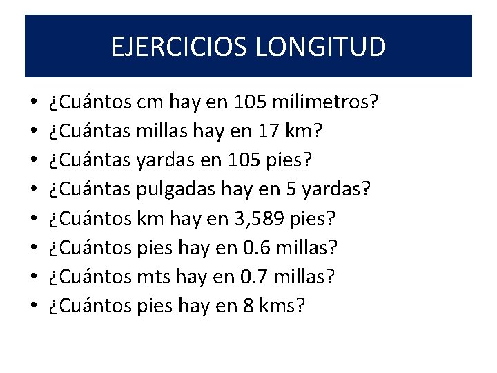 EJERCICIOS LONGITUD • • ¿Cuántos cm hay en 105 milimetros? ¿Cuántas millas hay en