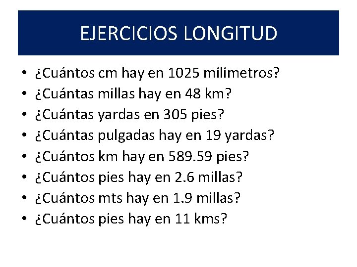 EJERCICIOS LONGITUD • • ¿Cuántos cm hay en 1025 milimetros? ¿Cuántas millas hay en