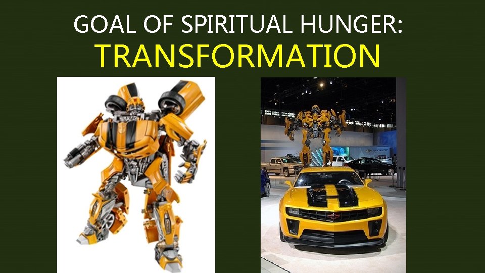 GOAL OF SPIRITUAL HUNGER: TRANSFORMATION 