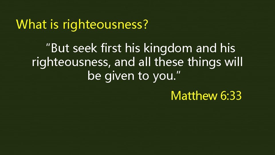 What is righteousness? “But seek first his kingdom and his righteousness, and all these