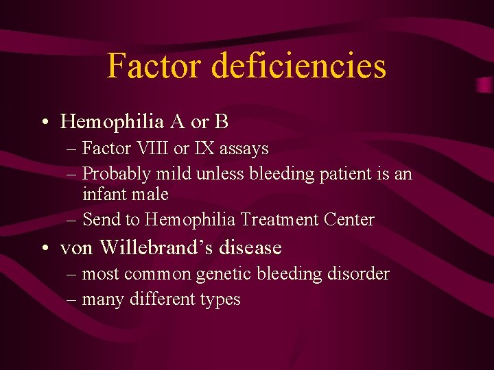 Factor deficiencies • Hemophilia A or B – Factor VIII or IX assays –