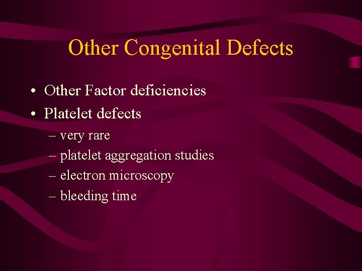 Other Congenital Defects • Other Factor deficiencies • Platelet defects – very rare –