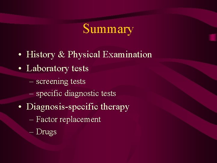 Summary • History & Physical Examination • Laboratory tests – screening tests – specific