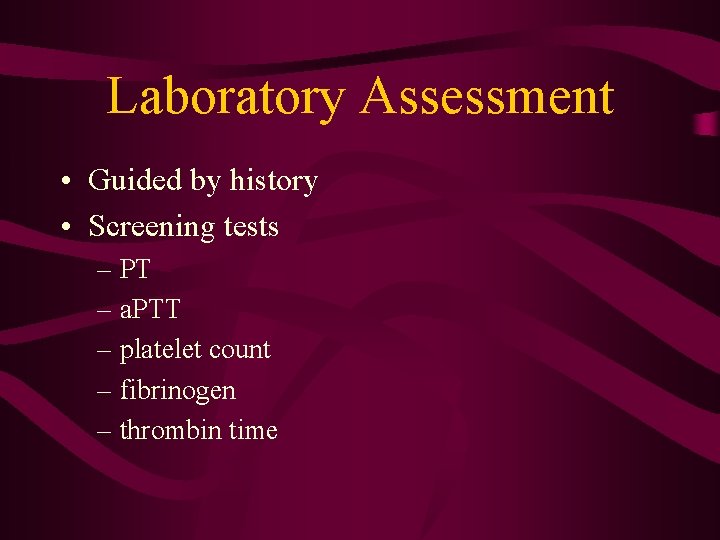 Laboratory Assessment • Guided by history • Screening tests – PT – a. PTT