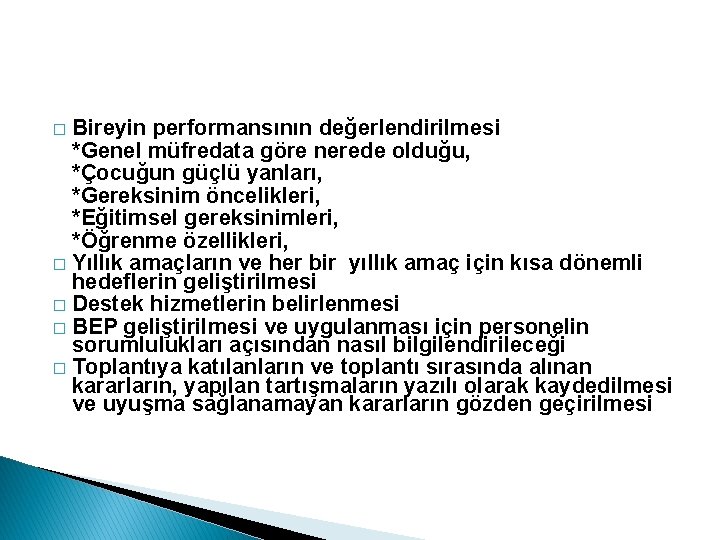 Bireyin performansının değerlendirilmesi *Genel müfredata göre nerede olduğu, *Çocuğun güçlü yanları, *Gereksinim öncelikleri, *Eğitimsel