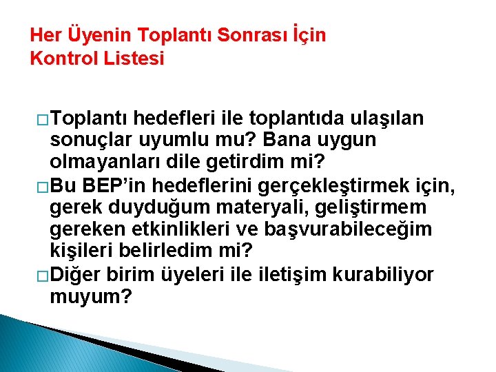 Her Üyenin Toplantı Sonrası İçin Kontrol Listesi �Toplantı hedefleri ile toplantıda ulaşılan sonuçlar uyumlu