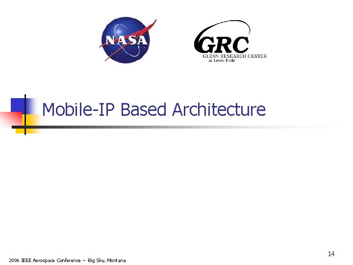 Mobile-IP Based Architecture 2006 IEEE Aerospace Conference – Big Sky, Montana 14 