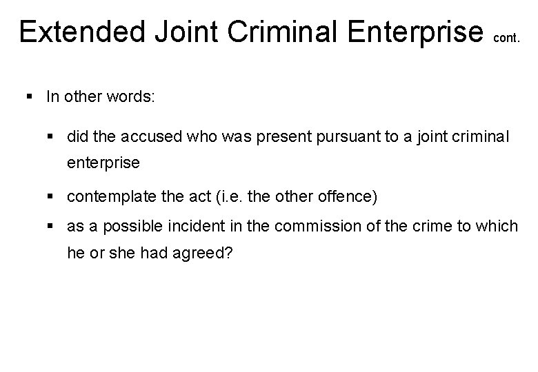 Extended Joint Criminal Enterprise cont. § In other words: § did the accused who