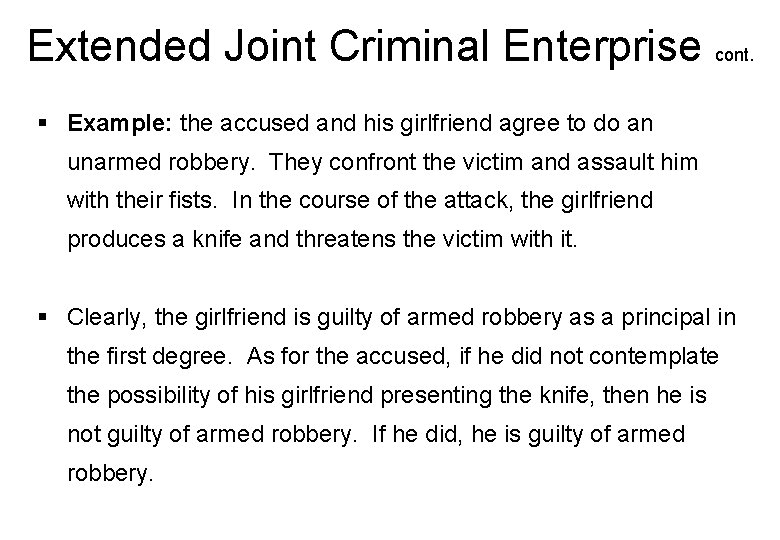 Extended Joint Criminal Enterprise cont. § Example: the accused and his girlfriend agree to