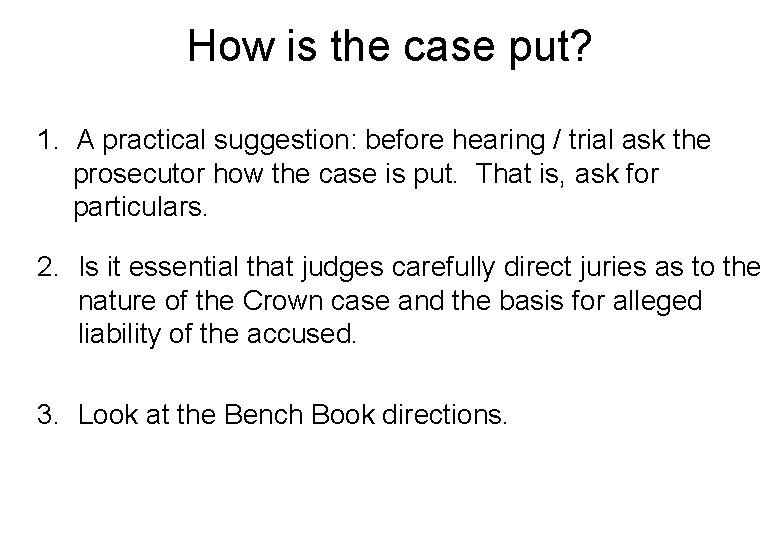 How is the case put? 1. A practical suggestion: before hearing / trial ask