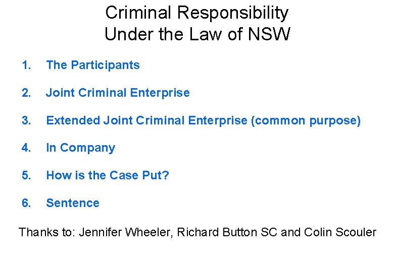 Criminal Responsibility Under the Law of NSW 1. The Participants 2. Joint Criminal Enterprise