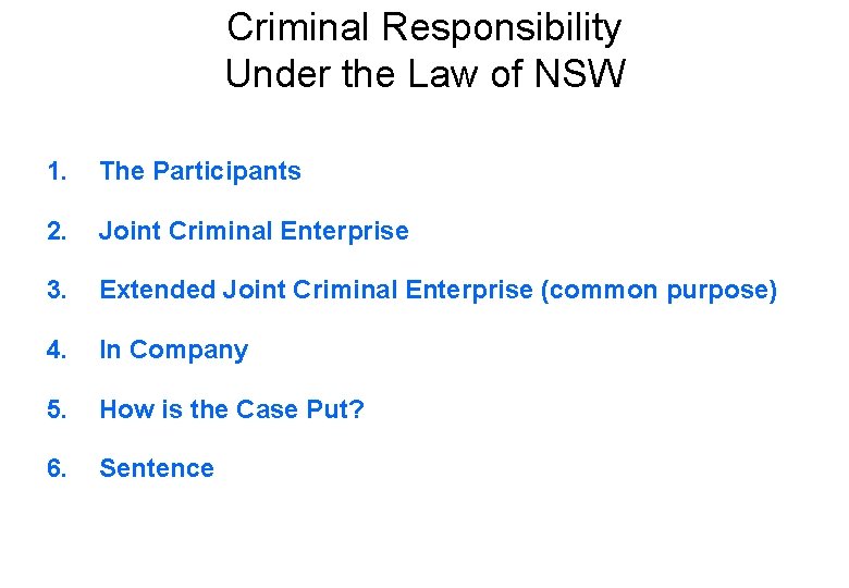 Criminal Responsibility Under the Law of NSW 1. The Participants 2. Joint Criminal Enterprise