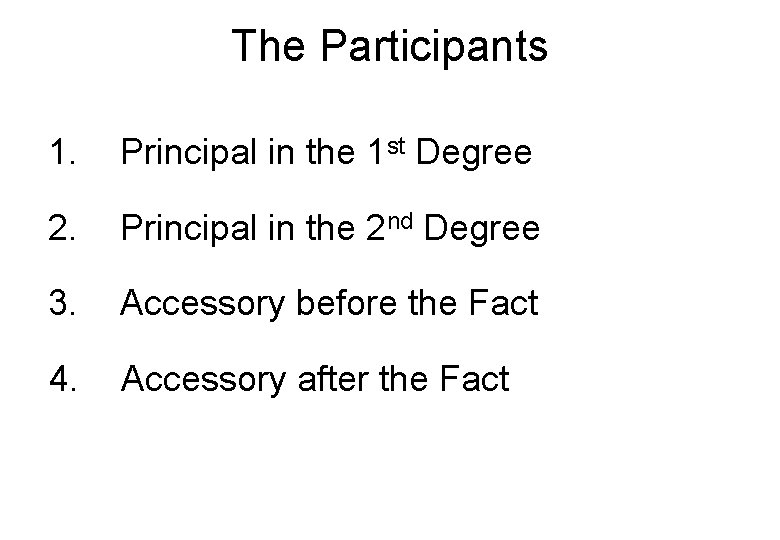 The Participants 1. Principal in the 1 st Degree 2. Principal in the 2