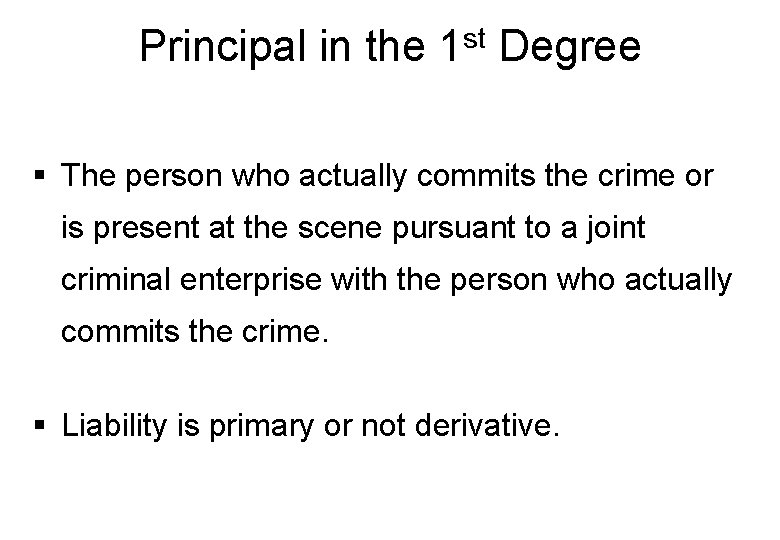 Principal in the 1 st Degree § The person who actually commits the crime