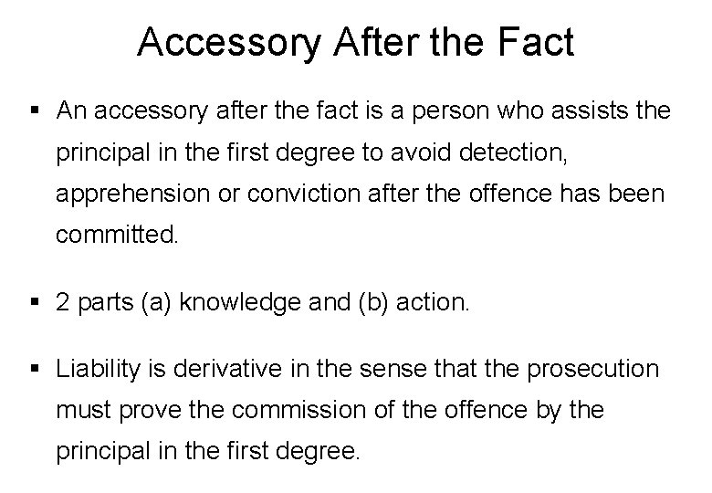 Accessory After the Fact § An accessory after the fact is a person who