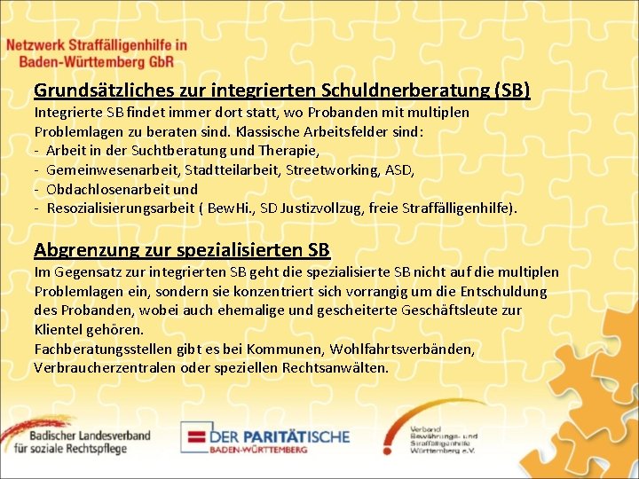 Grundsätzliches zur integrierten Schuldnerberatung (SB) Integrierte SB findet immer dort statt, wo Probanden mit