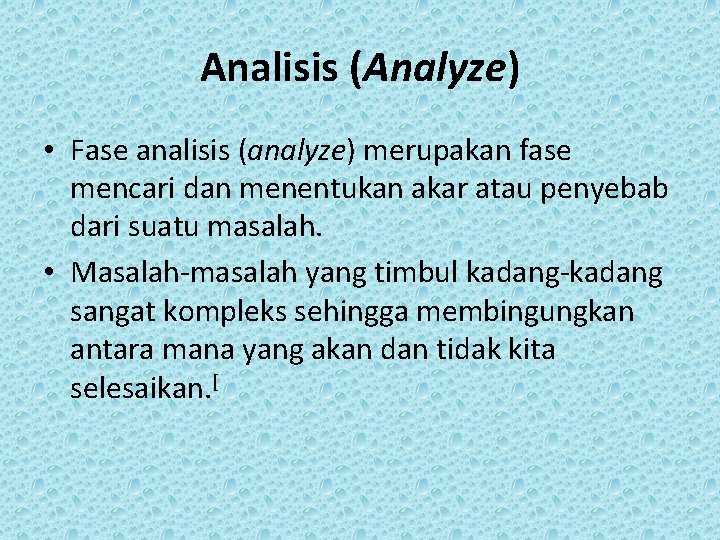 Analisis (Analyze) • Fase analisis (analyze) merupakan fase mencari dan menentukan akar atau penyebab