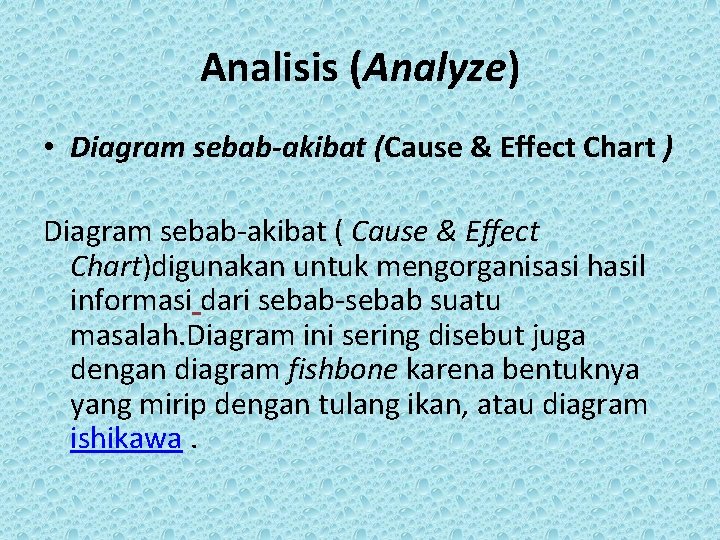 Analisis (Analyze) • Diagram sebab-akibat (Cause & Effect Chart ) Diagram sebab-akibat ( Cause
