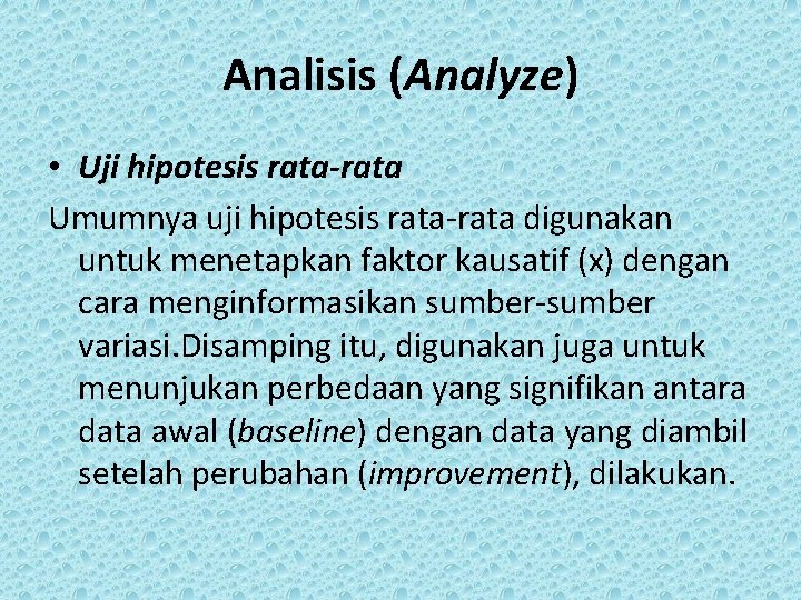 Analisis (Analyze) • Uji hipotesis rata-rata Umumnya uji hipotesis rata-rata digunakan untuk menetapkan faktor