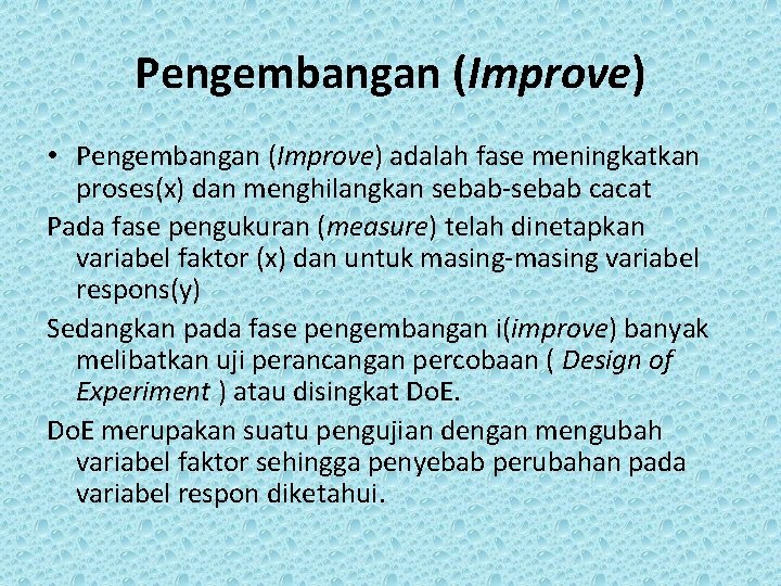 Pengembangan (Improve) • Pengembangan (Improve) adalah fase meningkatkan proses(x) dan menghilangkan sebab-sebab cacat Pada
