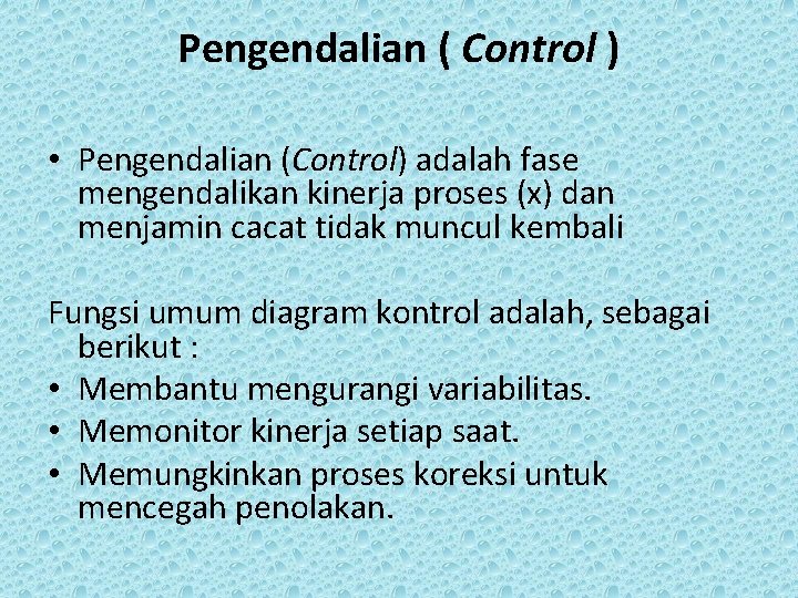 Pengendalian ( Control ) • Pengendalian (Control) adalah fase mengendalikan kinerja proses (x) dan