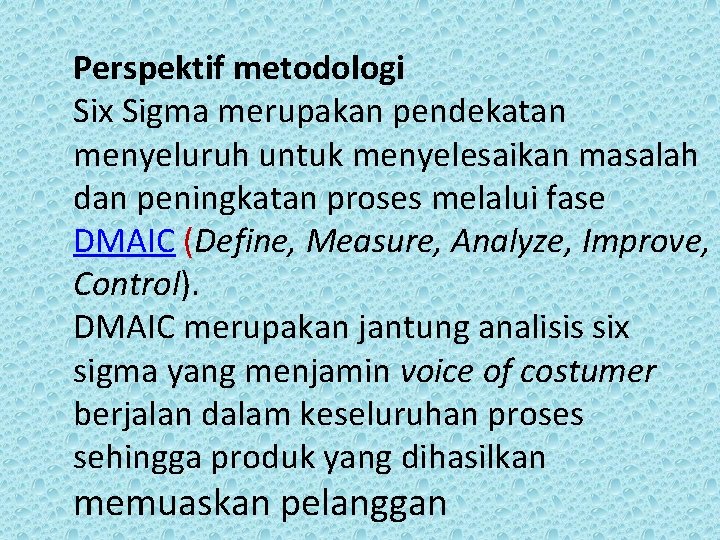 Perspektif metodologi Six Sigma merupakan pendekatan menyeluruh untuk menyelesaikan masalah dan peningkatan proses melalui