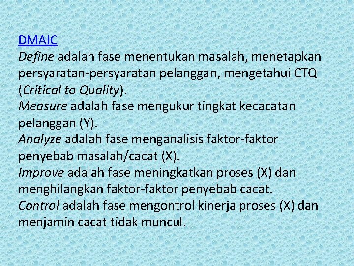 DMAIC Define adalah fase menentukan masalah, menetapkan persyaratan-persyaratan pelanggan, mengetahui CTQ (Critical to Quality).
