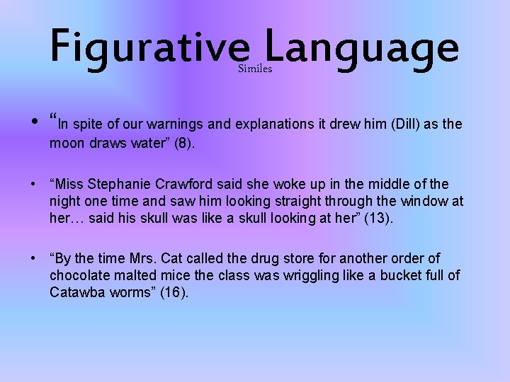 Figurative Language Similes • “In spite of our warnings and explanations it drew him