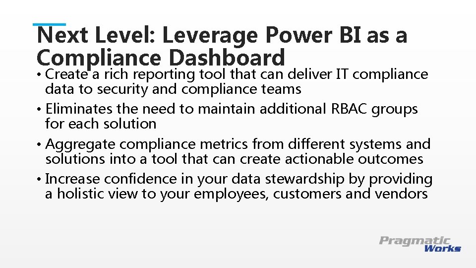 Next Level: Leverage Power BI as a Compliance Dashboard • Create a rich reporting