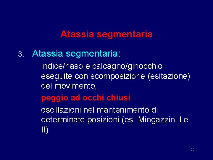 Atassia segmentaria 3. Atassia segmentaria: indice/naso e calcagno/ginocchio eseguite con scomposizione (esitazione) del movimento,