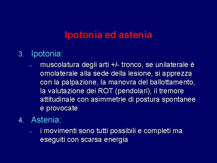 Ipotonia ed astenia 3. Ipotonia: – 4. muscolatura degli arti +/- tronco, se unilaterale